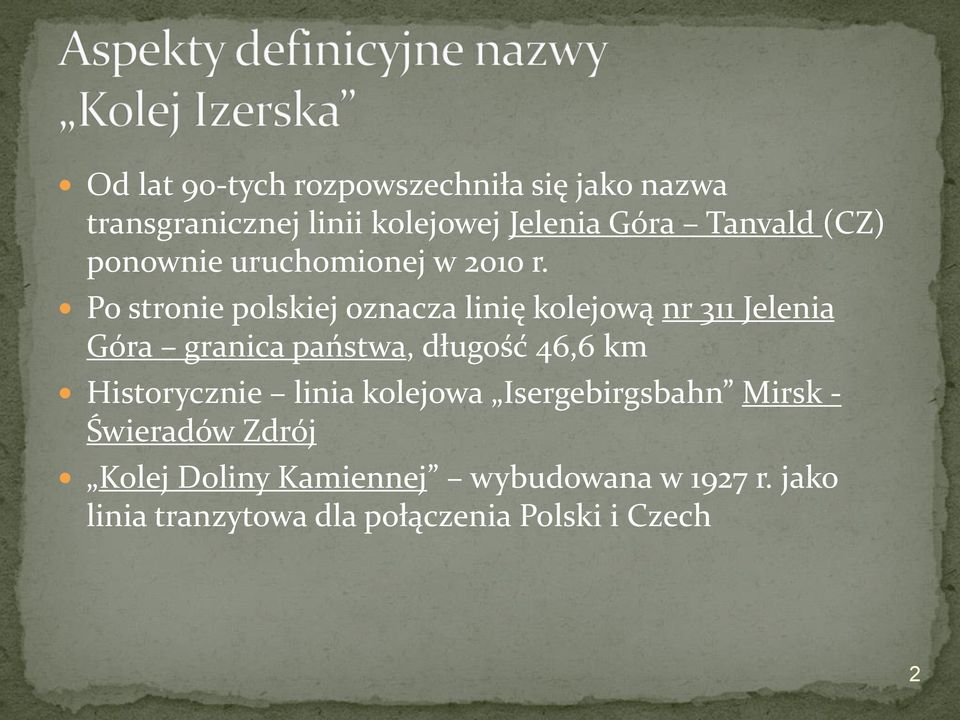 Po stronie polskiej oznacza linię kolejową nr 311 Jelenia Góra granica państwa, długość 46,6 km