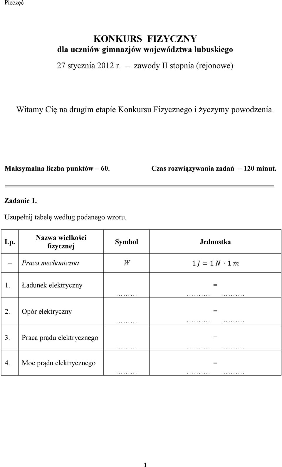 Maksymalna liczba punktów 60. Czas rozwiązywania zadań 120 minut. Zadanie 1. Uzupełnij tabelę według podanego wzoru. Lp.