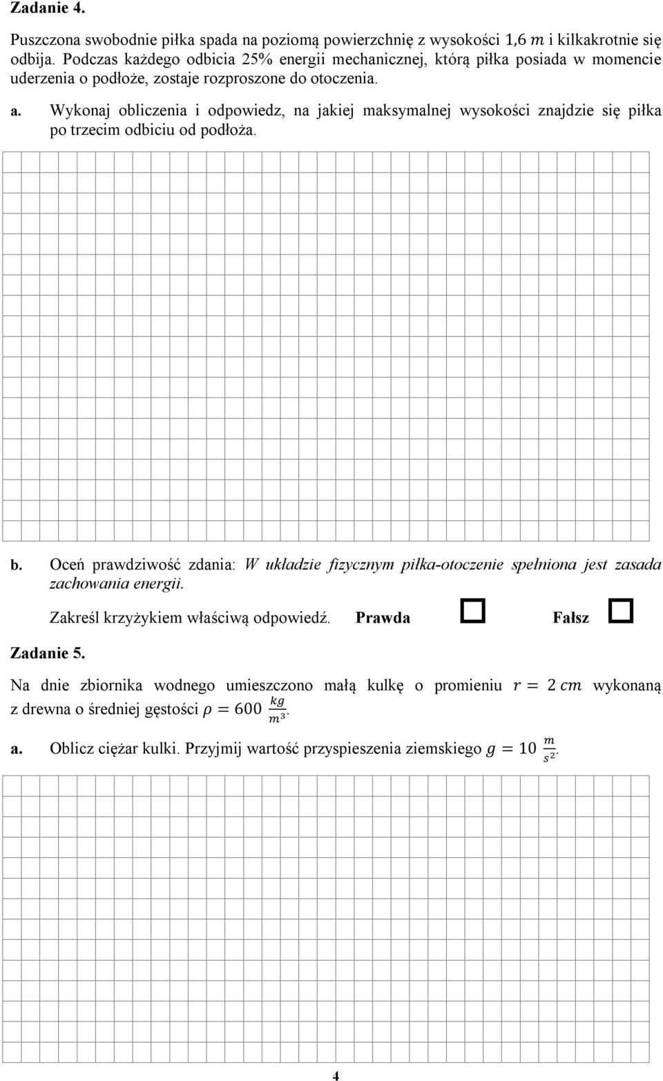 Wykonaj obliczenia i odpowiedz, na jakiej maksymalnej wysokości znajdzie się piłka po trzecim odbiciu od podłoża. b.