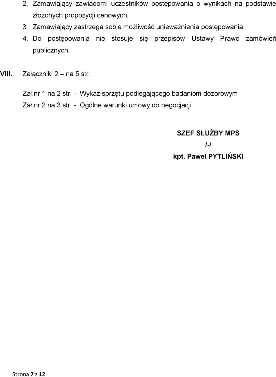 Do postępowania nie stosuje się przepisów Ustawy Prawo zamówień publicznych. VIII. Załączniki 2 na 5 str. Zał.nr 1 na 2 str.