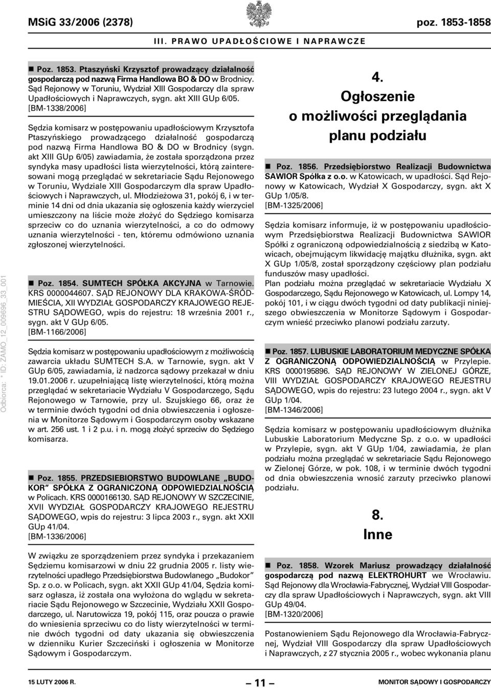 [BM-1338/2006] Sędzia komisarz w postępowaniu upadłościowym Krzysztofa Ptaszyńskiego prowadzącego działalność gospodarczą pod nazwą Firma Handlowa BO & DO w Brodnicy (sygn.