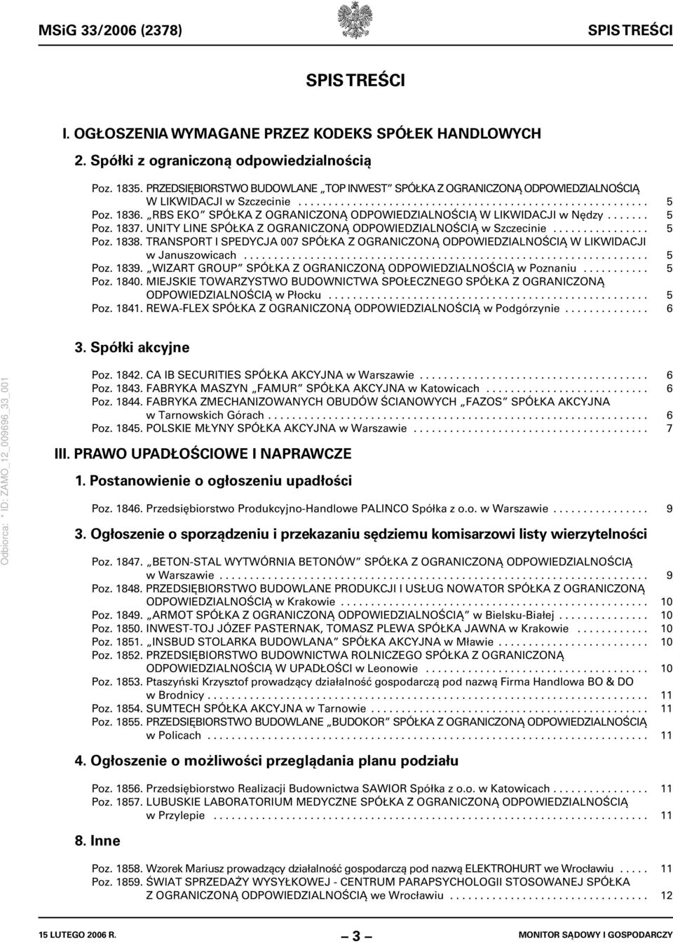 RBS EKO SPÓŁKA Z OGRANICZONĄ ODPOWIEDZIALNOŚCIĄ W LIKWIDACJI w Nędzy....... 5 Poz. 1837. UNITY LINE SPÓŁKA Z OGRANICZONĄ ODPOWIEDZIALNOŚCIĄ w Szczecinie................ 5 Poz. 1838.