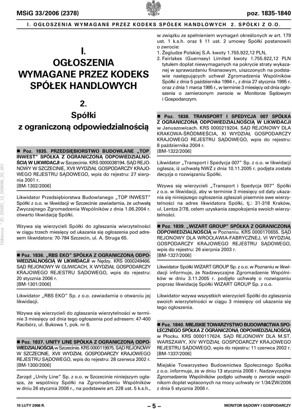 SĄD REJO- NOWY W SZCZECINIE, XVII WYDZIAŁ GOSPODARCZY KRAJO- WEGO REJESTRU SĄDOWEGO, wpis do rejestru: 27 sierpnia 2001 r. [BM-1302/2006] Likwidator Przedsiębiorstwa Budowlanego TOP INWEST Spółki z o.