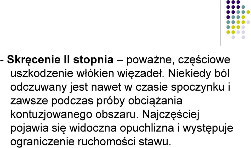 Niekiedy ból odczuwany jest nawet w czasie spoczynku i zawsze