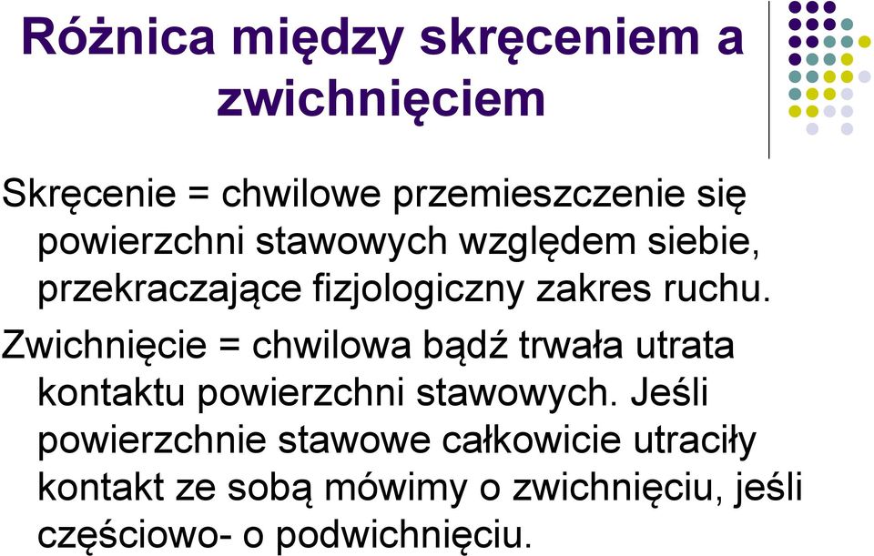 Zwichnięcie = chwilowa bądź trwała utrata kontaktu powierzchni stawowych.