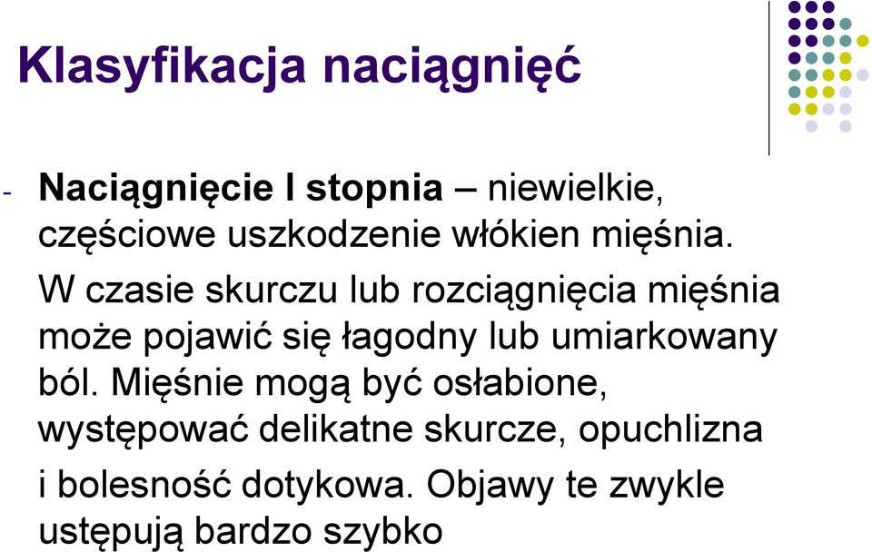 W czasie skurczu lub rozciągnięcia mięśnia może pojawić się łagodny lub