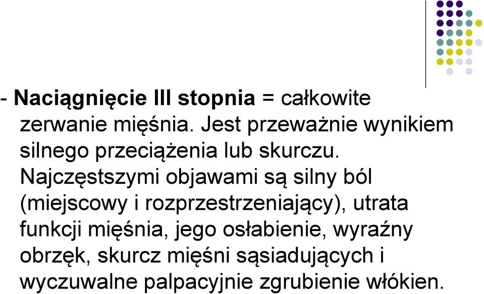 Najczęstszymi objawami są silny ból (miejscowy i rozprzestrzeniający), utrata