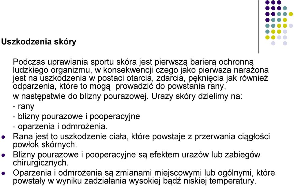 Urazy skóry dzielimy na: - rany - blizny pourazowe i pooperacyjne - oparzenia i odmrożenia.