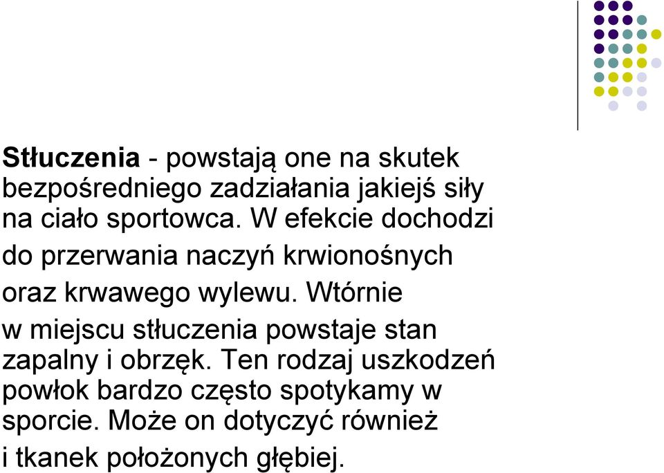 Wtórnie w miejscu stłuczenia powstaje stan zapalny i obrzęk.