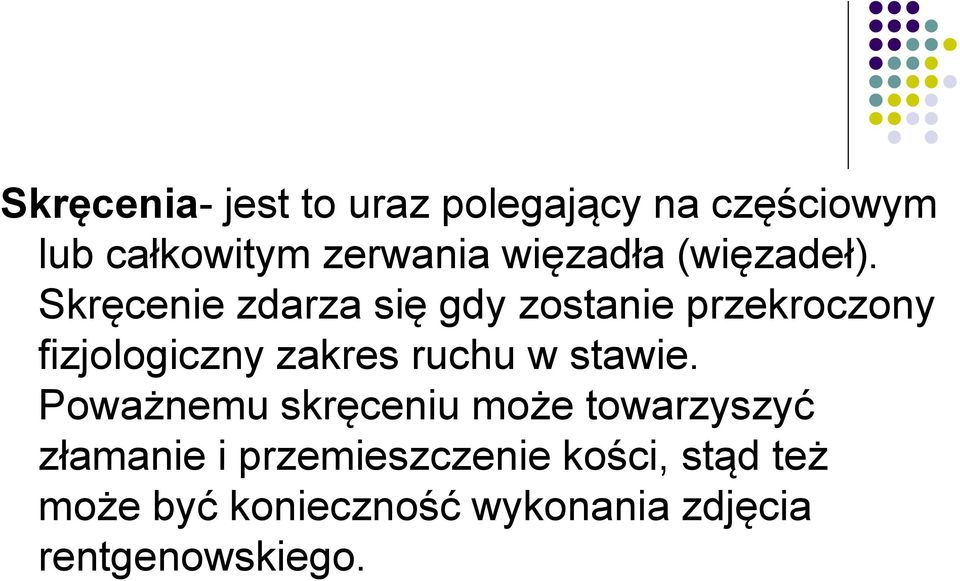 Skręcenie zdarza się gdy zostanie przekroczony fizjologiczny zakres ruchu w