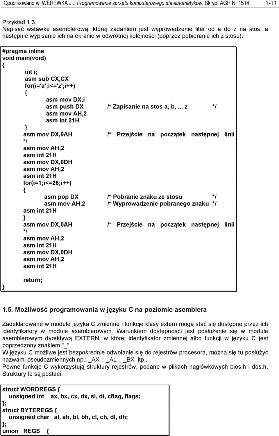 #pragma inline void main(void) int i; asm sub CX,CX for(i='a';i<='z';i++) asm mov DX,i asm push DX /* Zapisanie na stos a, b,.