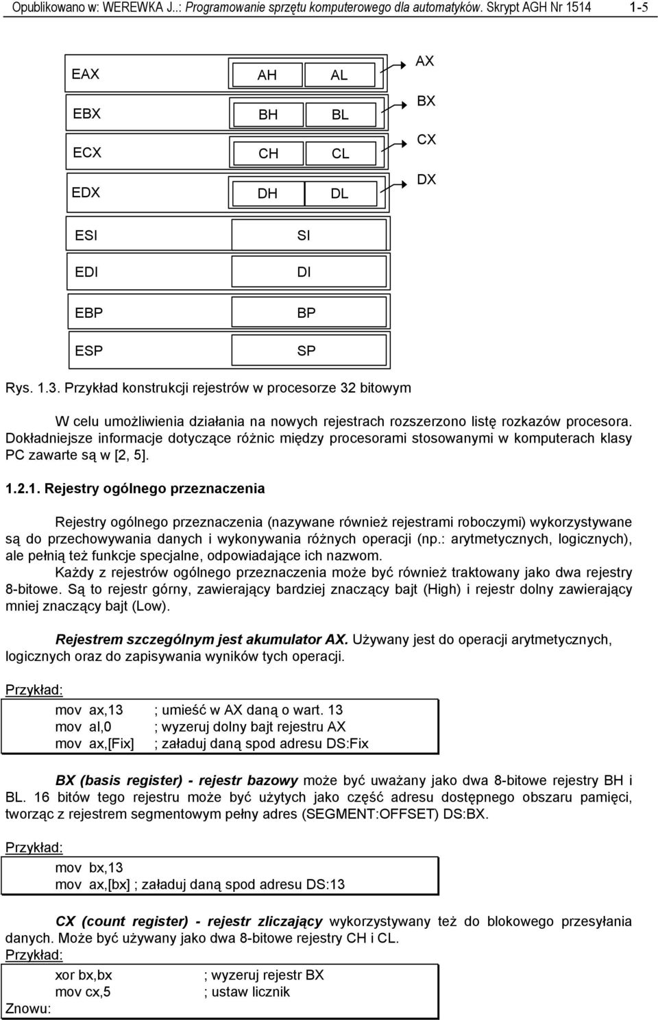 Dokładniejsze informacje dotyczące różnic między procesorami stosowanymi w komputerach klasy PC zawarte są w [2, 5]. 1.