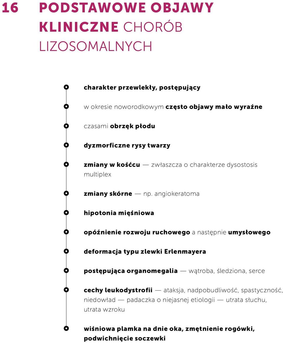 angiokeratoma hipotonia mięśniowa opóźnienie rozwoju ruchowego a następnie umysłowego deformacja typu zlewki Erlenmayera postępująca organomegalia wątroba,