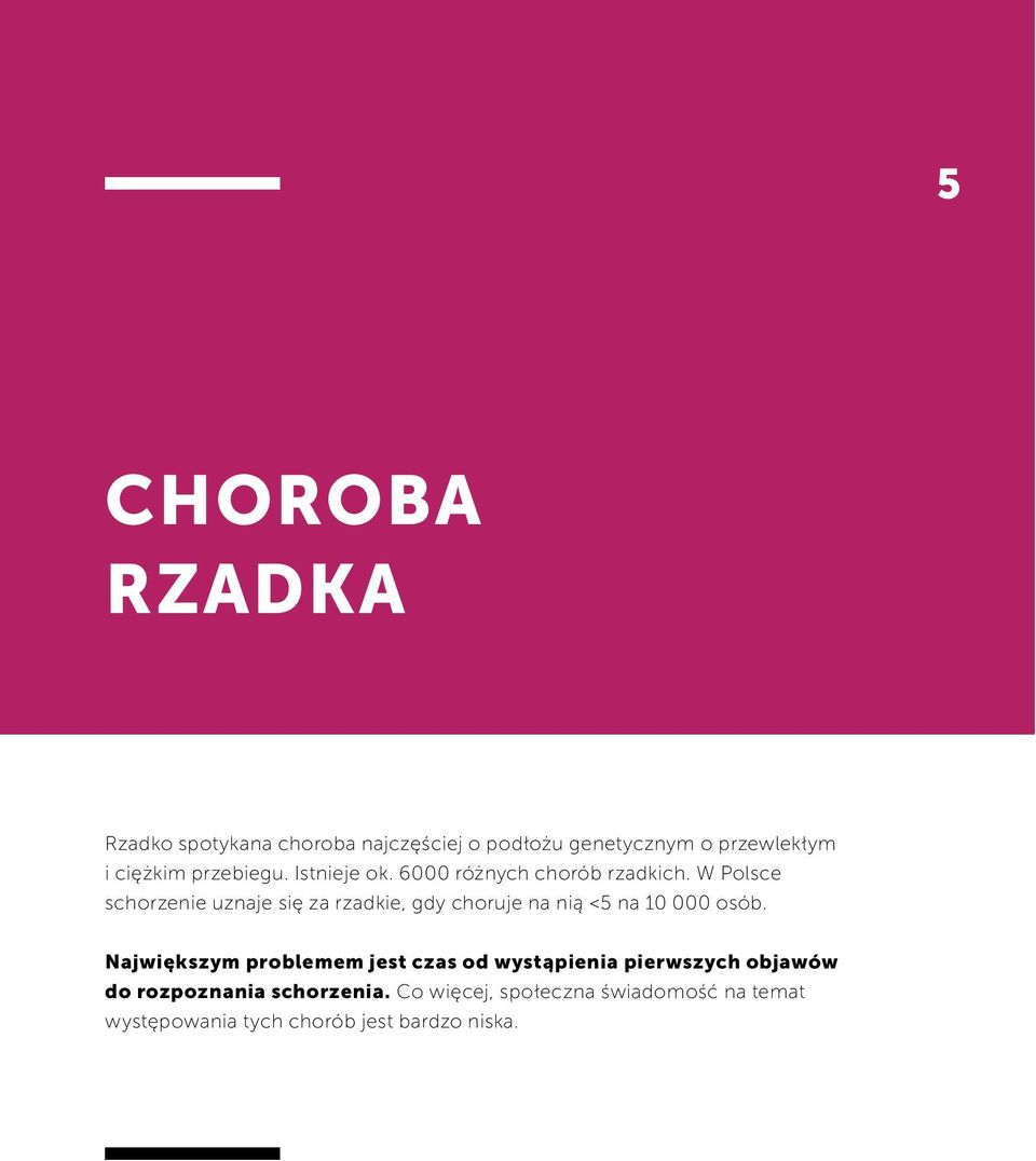 W Polsce schorzenie uznaje się za rzadkie, gdy choruje na nią <5 na 10 000 osób.