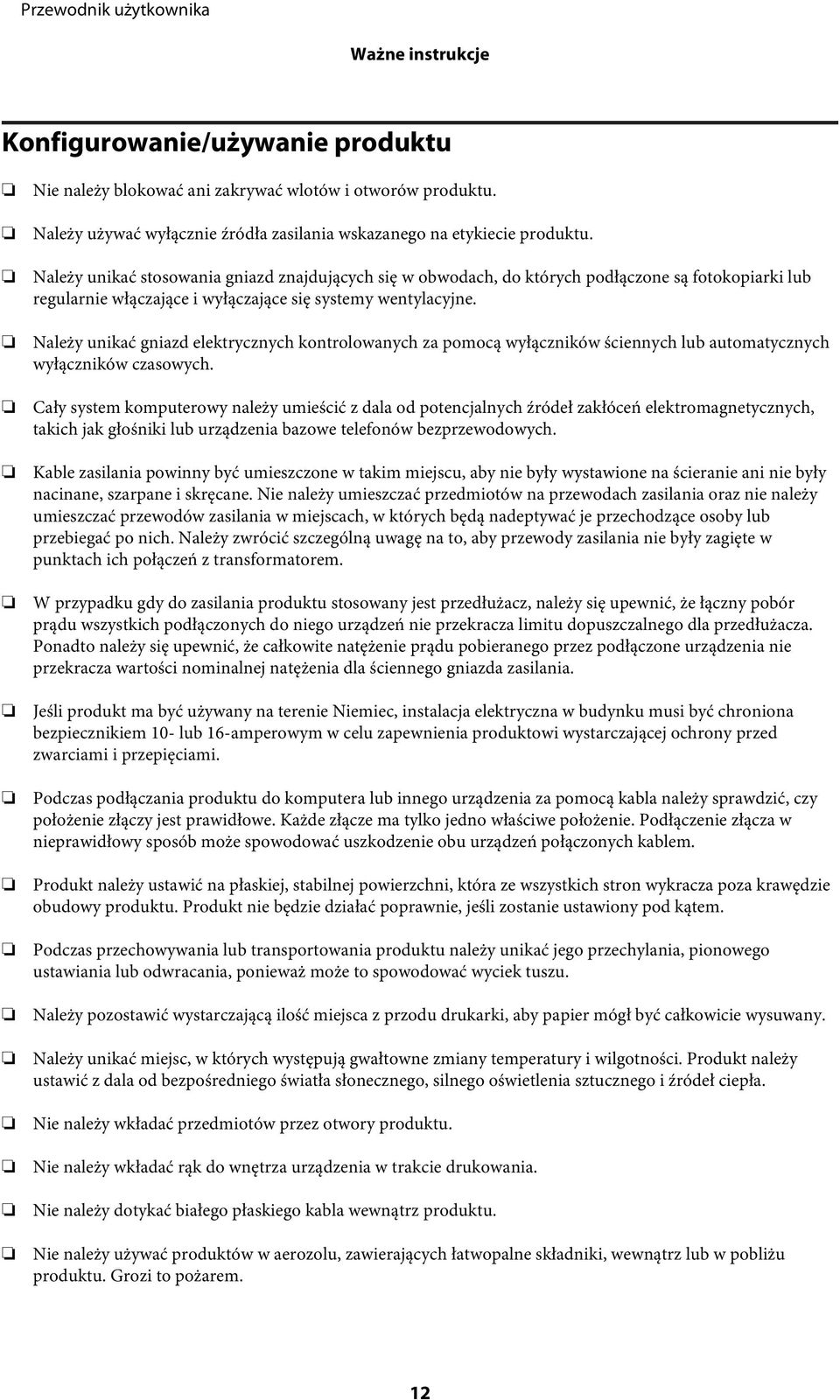 Należy unikać gniazd elektrycznych kontrolowanych za pomocą wyłączników ściennych lub automatycznych wyłączników czasowych.