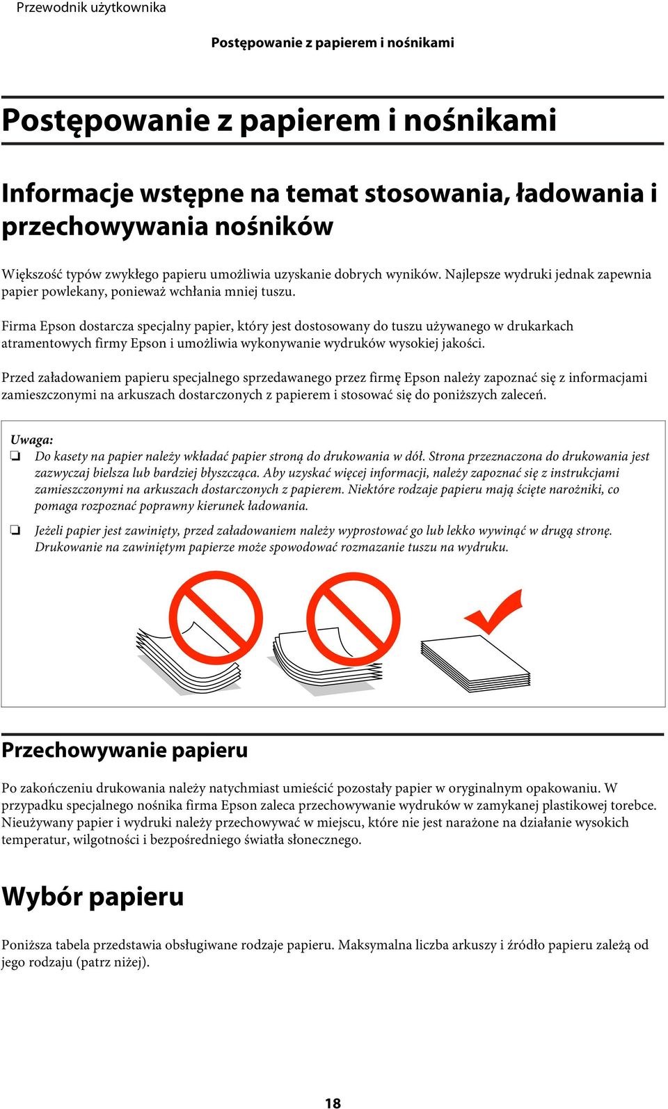 Firma Epson dostarcza specjalny papier, który jest dostosowany do tuszu używanego w drukarkach atramentowych firmy Epson i umożliwia wykonywanie wydruków wysokiej jakości.