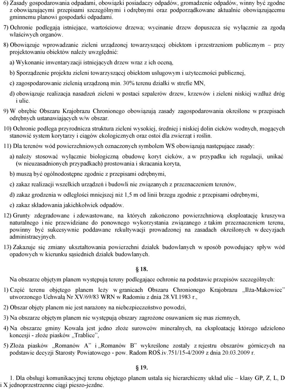 8) Obowiązuje wprowadzanie zieleni urządzonej towarzyszącej obiektom i przestrzeniom publicznym przy projektowaniu obiektów należy uwzględnić: a) Wykonanie inwentaryzacji istniejących drzew wraz z