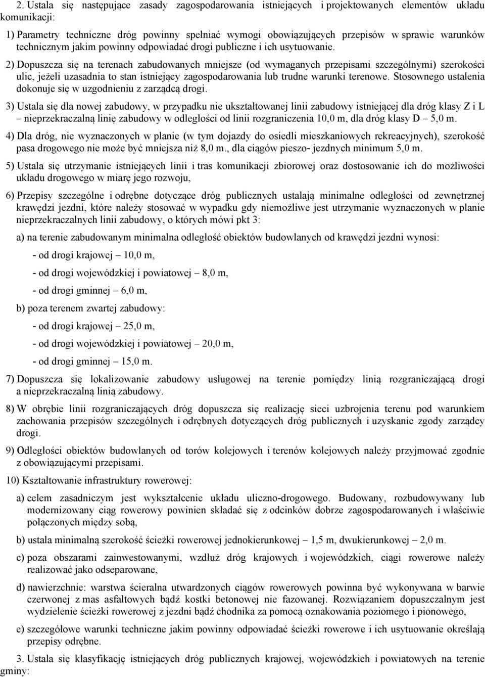 2) Dopuszcza się na terenach zabudowanych mniejsze (od wymaganych przepisami szczególnymi) szerokości ulic, jeżeli uzasadnia to stan istniejący zagospodarowania lub trudne warunki terenowe.