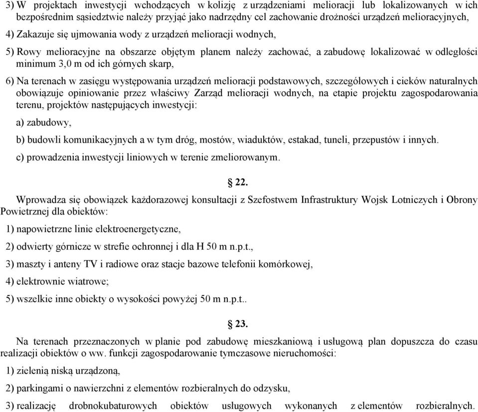 górnych skarp, 6) Na terenach w zasięgu występowania urządzeń melioracji podstawowych, szczegółowych i cieków naturalnych obowiązuje opiniowanie przez właściwy Zarząd melioracji wodnych, na etapie