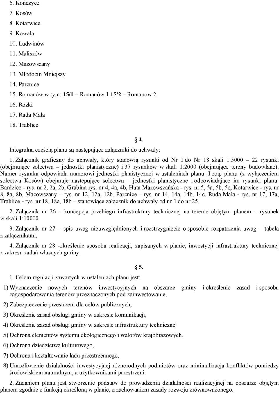 Załącznik graficzny do uchwały, który stanowią rysunki od Nr 1 do Nr 18 skali 1:5000 22 rysunki (obejmujące sołectwa jednostki planistyczne) i 37 rysunków w skali 1:2000 (obejmujące tereny budowlane).