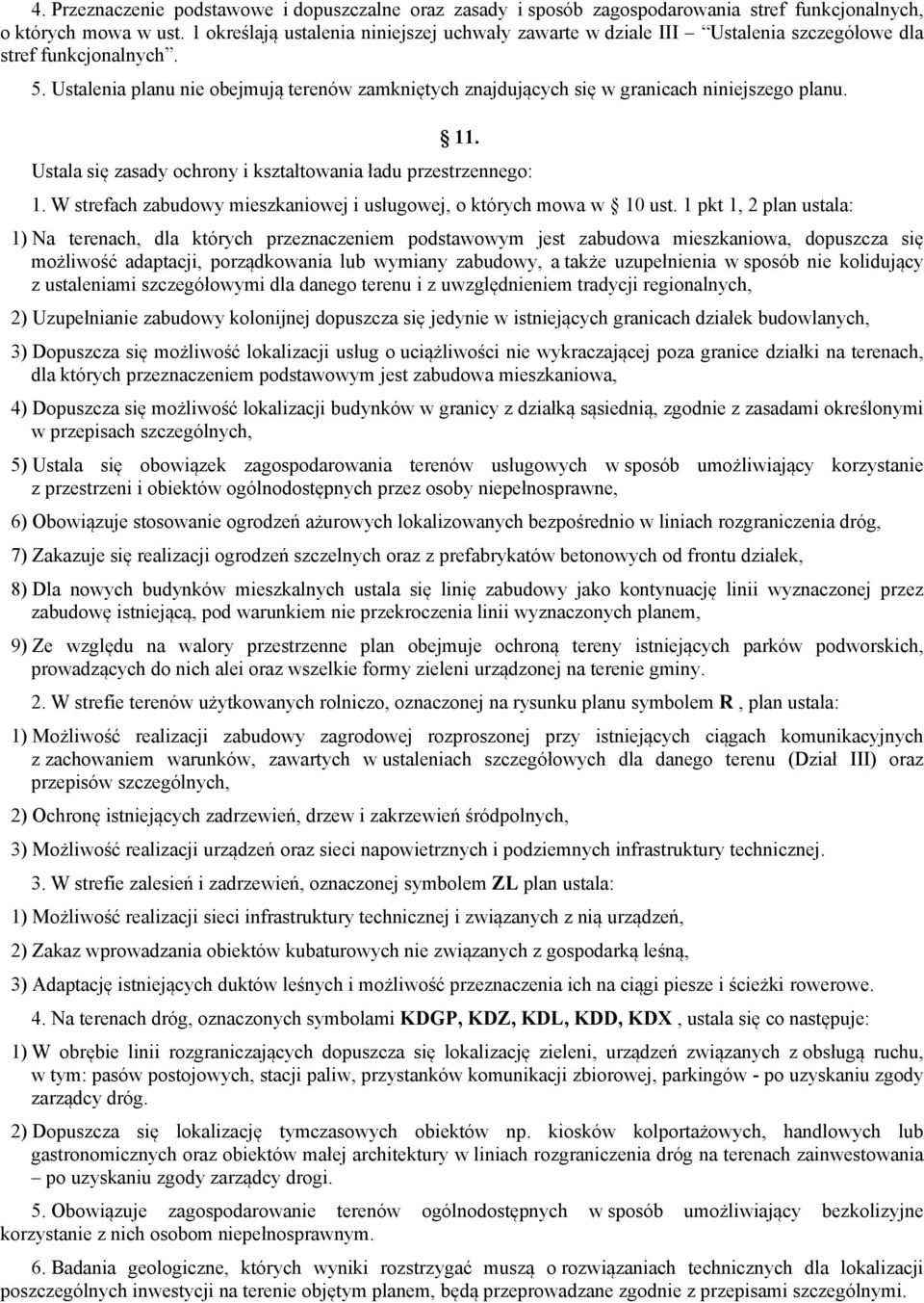 Ustalenia planu nie obejmują terenów zamkniętych znajdujących się w granicach niniejszego planu. 11. Ustala się zasady ochrony i kształtowania ładu przestrzennego: 1.