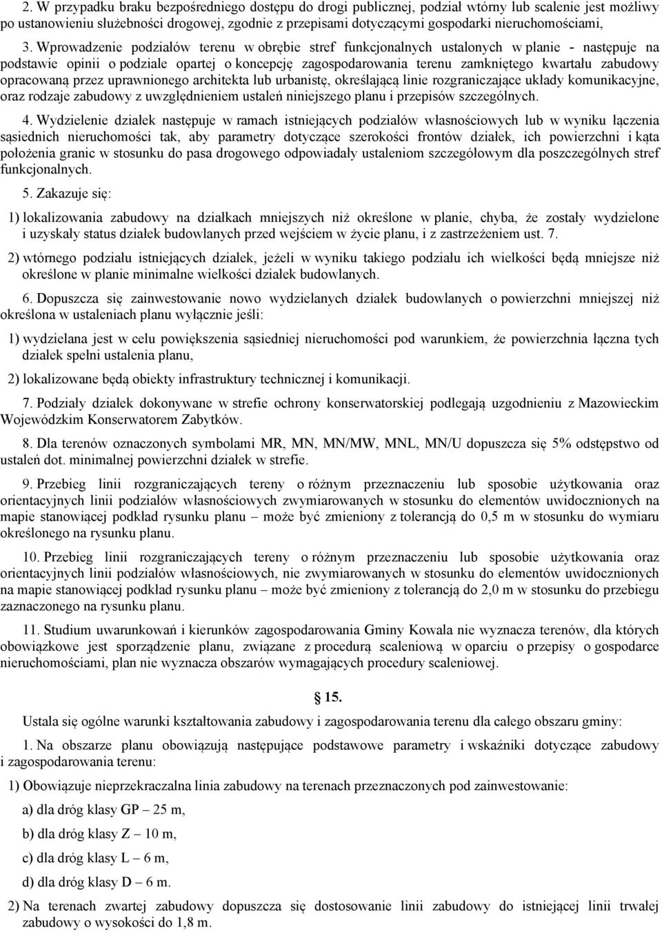 Wprowadzenie podziałów terenu w obrębie stref funkcjonalnych ustalonych w planie następuje na podstawie opinii o podziale opartej o koncepcję zagospodarowania terenu zamkniętego kwartału zabudowy