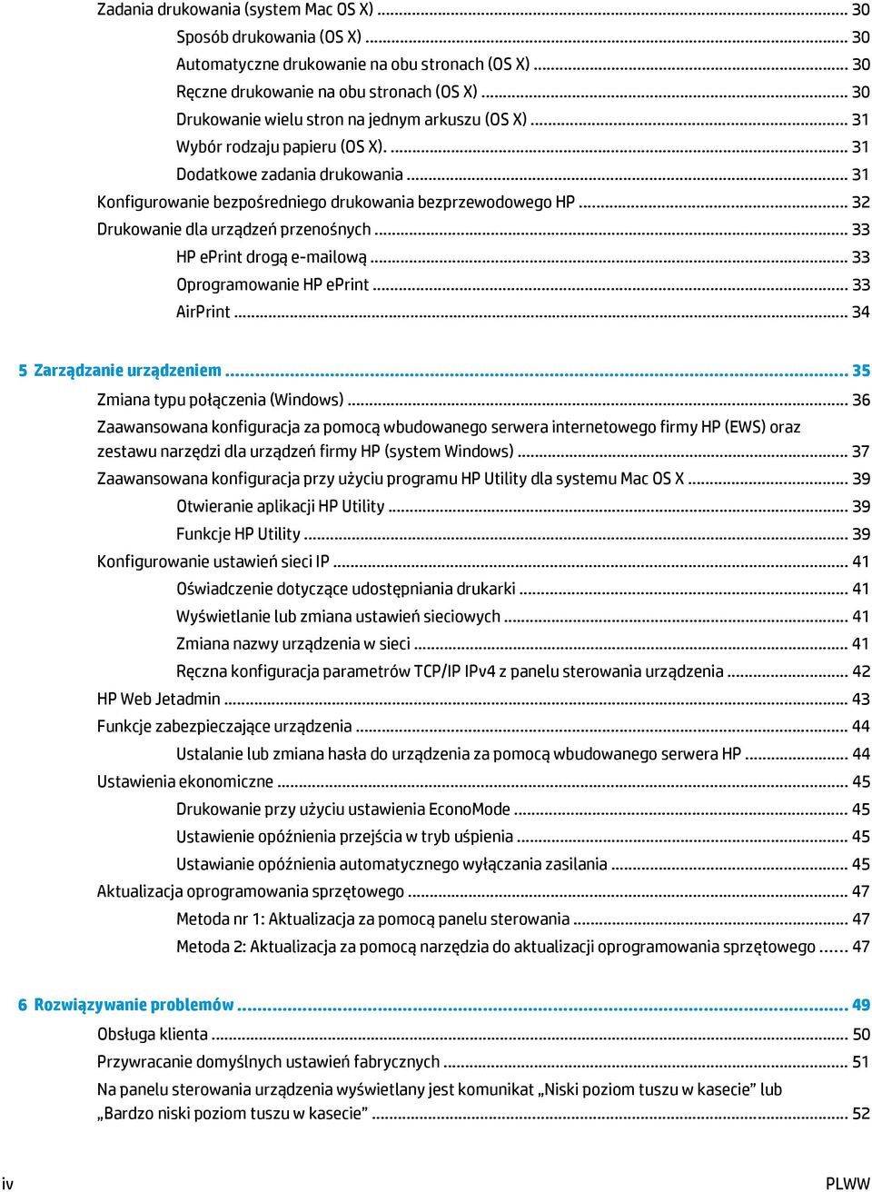 .. 32 Drukowanie dla urządzeń przenośnych... 33 HP eprint drogą e-mailową... 33 Oprogramowanie HP eprint... 33 AirPrint... 34 5 Zarządzanie urządzeniem... 35 Zmiana typu połączenia (Windows).