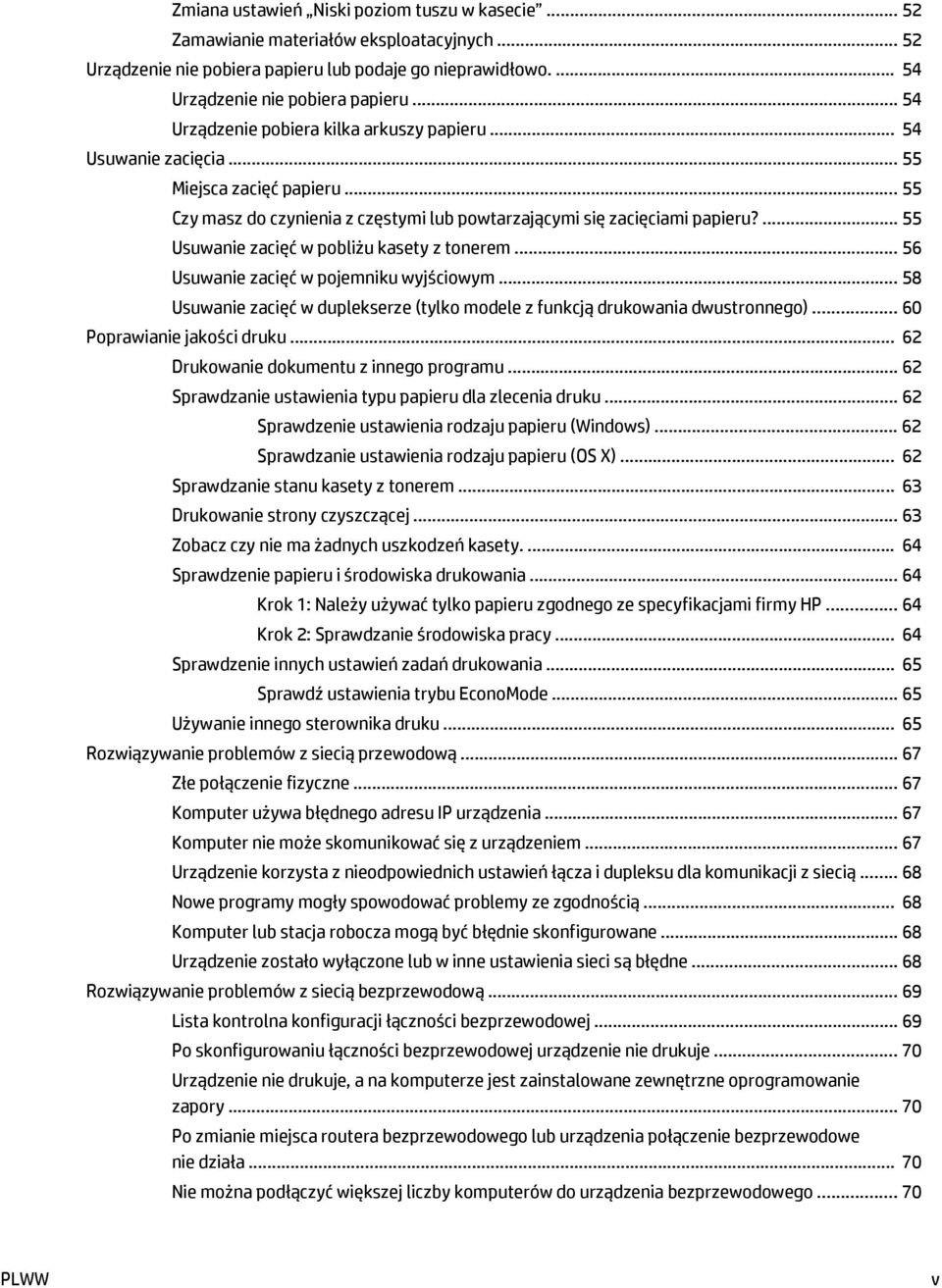 ... 55 Usuwanie zacięć w pobliżu kasety z tonerem... 56 Usuwanie zacięć w pojemniku wyjściowym... 58 Usuwanie zacięć w duplekserze (tylko modele z funkcją drukowania dwustronnego).