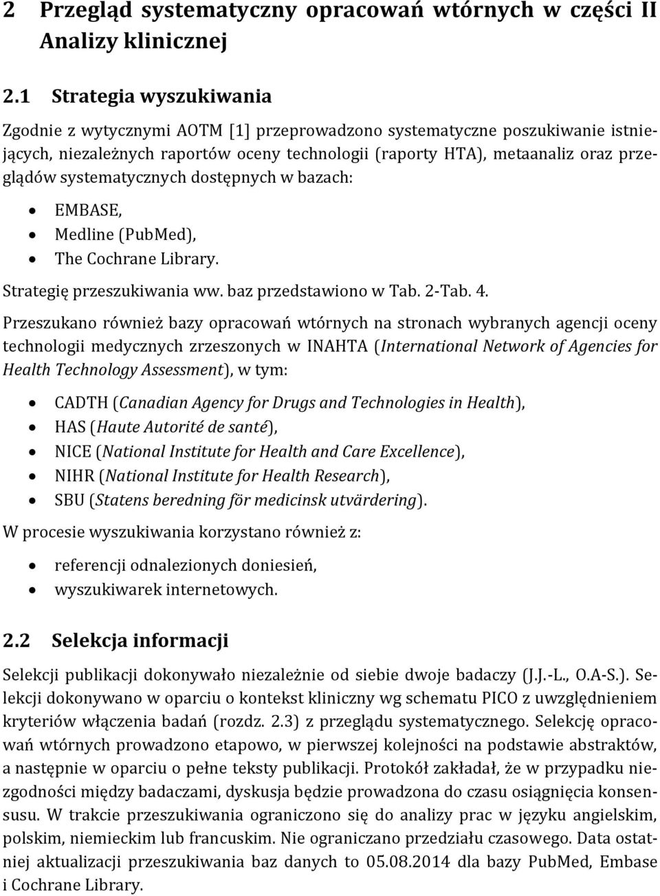 systematycznych dostępnych w bazach: EMBASE, Medline (PubMed), The Cochrane Library. Strategię przeszukiwania ww. baz przedstawiono w Tab. 2-Tab. 4.