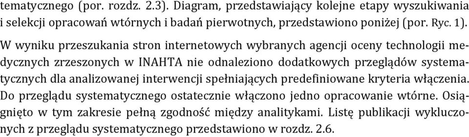 W wyniku przeszukania stron internetowych wybranych agencji oceny technologii medycznych zrzeszonych w INAHTA nie odnaleziono dodatkowych przeglądów