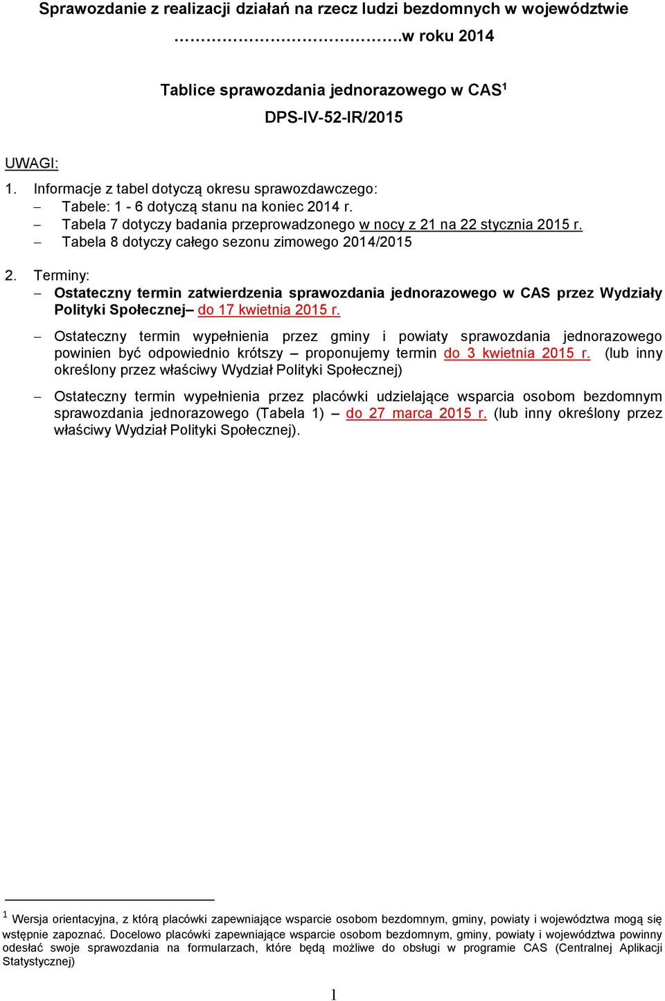 Tabela 8 dotyczy całego sezonu zimowego 204/205 2. Terminy: Ostateczny termin zatwierdzenia sprawozdania jednorazowego w CAS przez Wydziały Polityki Społecznej do 7 kwietnia 205 r.