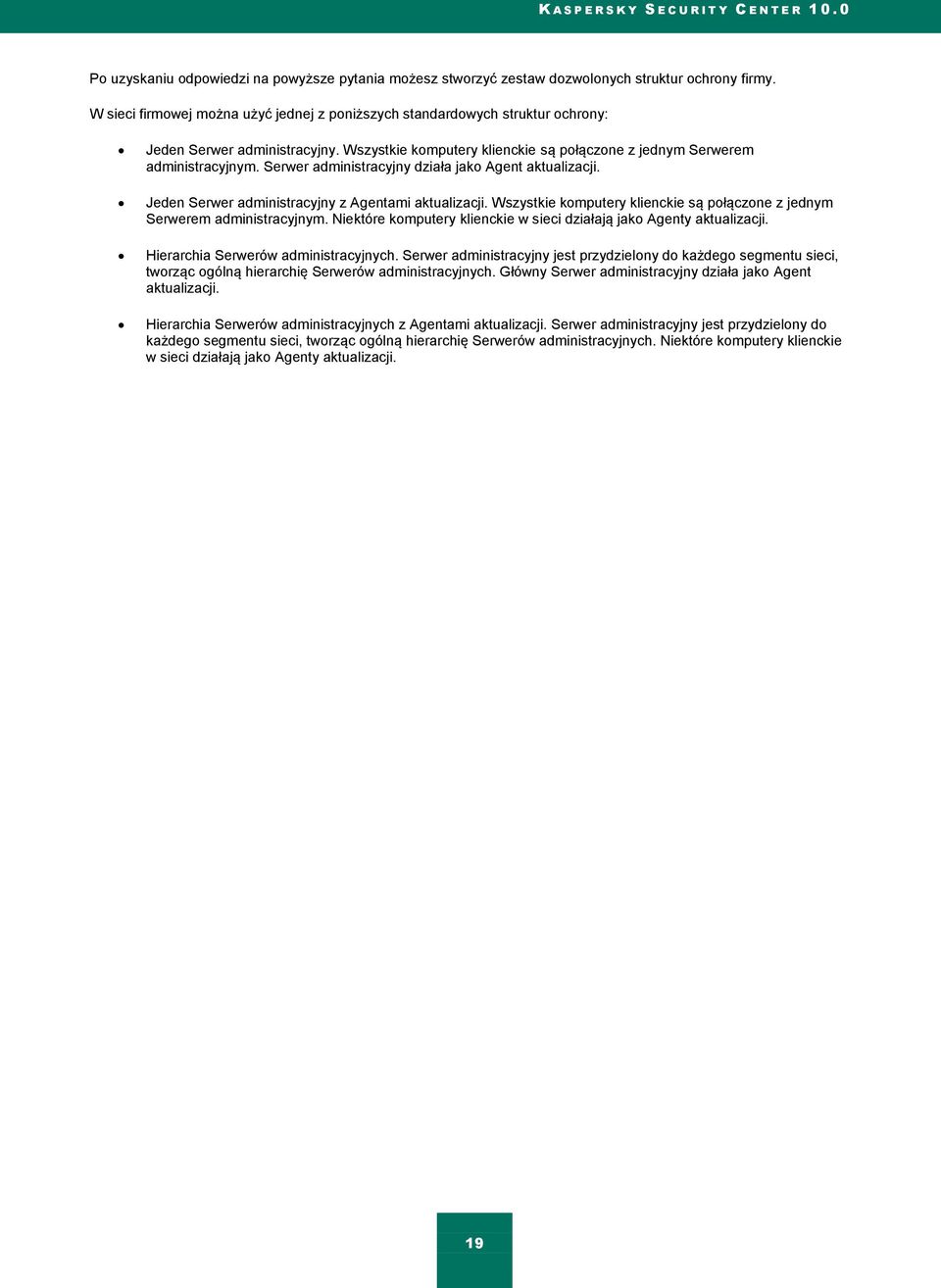 Serwer administracyjny działa jako Agent aktualizacji. Jeden Serwer administracyjny z Agentami aktualizacji. Wszystkie komputery klienckie są połączone z jednym Serwerem administracyjnym.