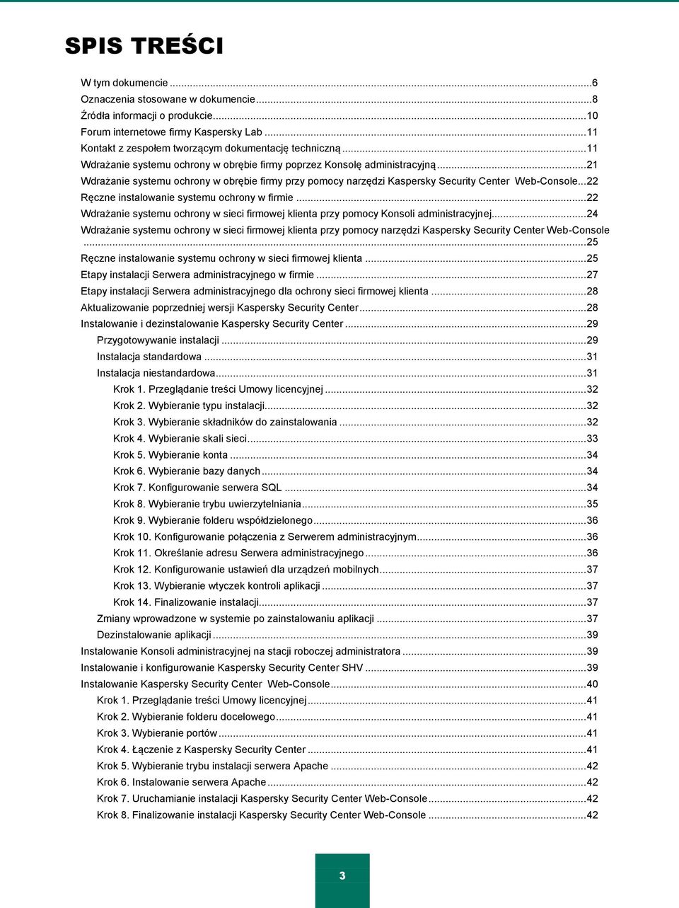 .. 21 Wdrażanie systemu ochrony w obrębie firmy przy pomocy narzędzi Kaspersky Security Center Web-Console... 22 Ręczne instalowanie systemu ochrony w firmie.