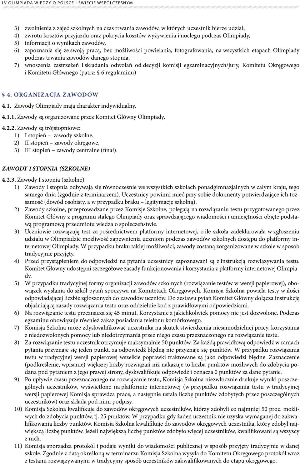 składania odwołań od decyzji komisji egzaminacyjnych/jury, Komitetu Okręgowego i Komitetu Głównego (patrz: 6 regulaminu) 4. ORGANIZACJA zawodów 4.1.