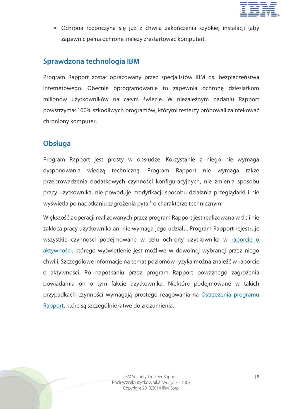 Obecnie oprogramowanie to zapewnia ochronę dziesiątkom milionów użytkowników na całym świecie.