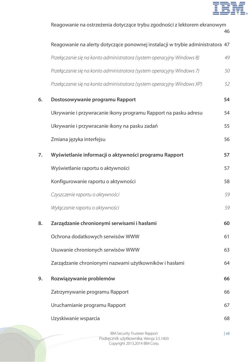 Dostosowywanie programu Rapport 54 Ukrywanie i przywracanie ikony programu Rapport na pasku adresu 54 Ukrywanie i przywracanie ikony na pasku zadań 55 Zmiana języka interfejsu 56 7.