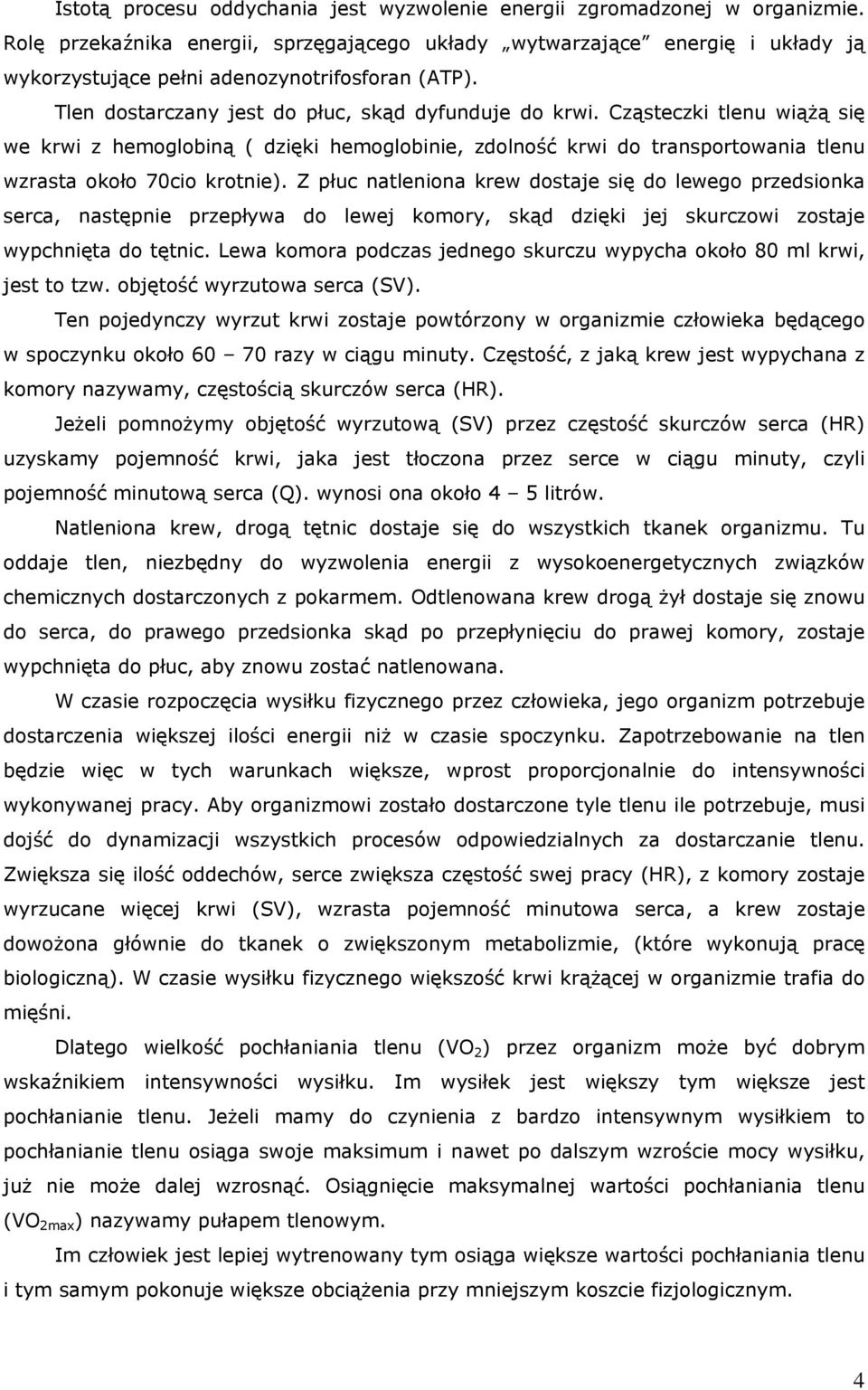 Cząsteczki tlenu wiążą się we krwi z hemoglobiną ( dzięki hemoglobinie, zdolność krwi do transportowania tlenu wzrasta około 70cio krotnie).