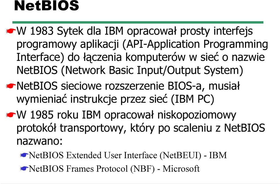 BIOS-a, musiał wymieniać instrukcje przez sieć (IBM PC) W 1985 roku IBM opracował niskopoziomowy protokół