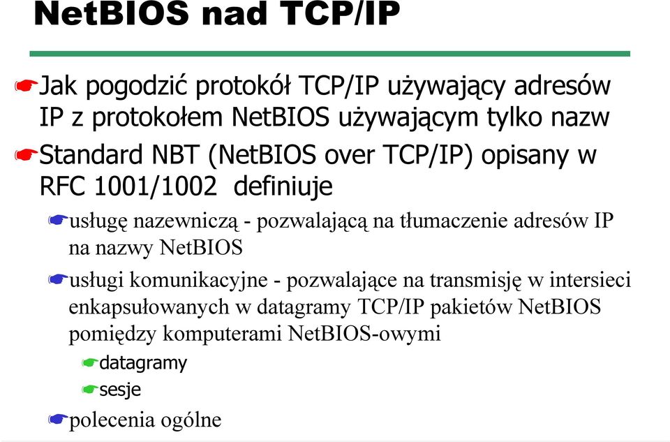 tłumaczenie adresów IP na nazwy NetBIOS usługi komunikacyjne - pozwalające na transmisję w intersieci