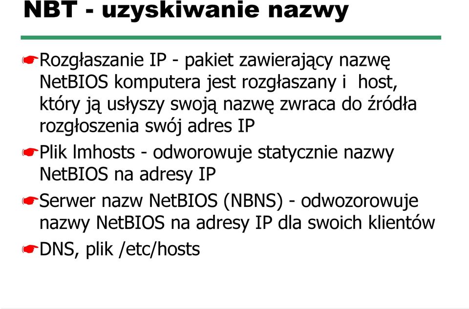 adres IP Plik lmhosts - odworowuje statycznie nazwy NetBIOS na adresy IP Serwer nazw