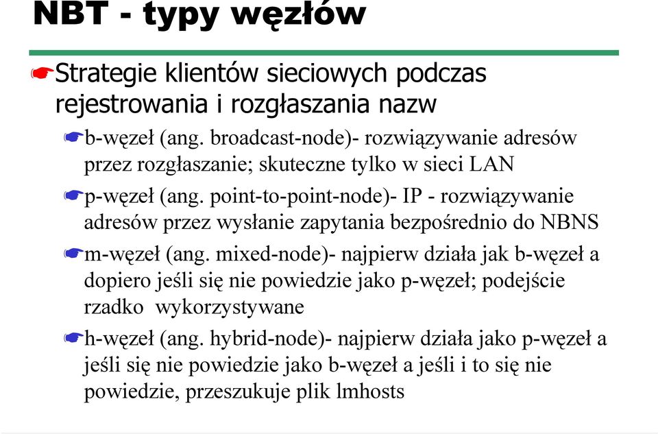 point-to-point-node)- IP - rozwiązywanie adresów przez wysłanie zapytania bezpośrednio do NBNS m-węzeł (ang.