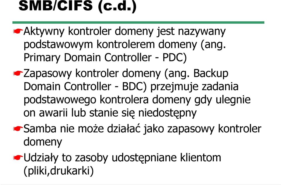 Backup Domain Controller - BDC) przejmuje zadania podstawowego kontrolera domeny gdy ulegnie on