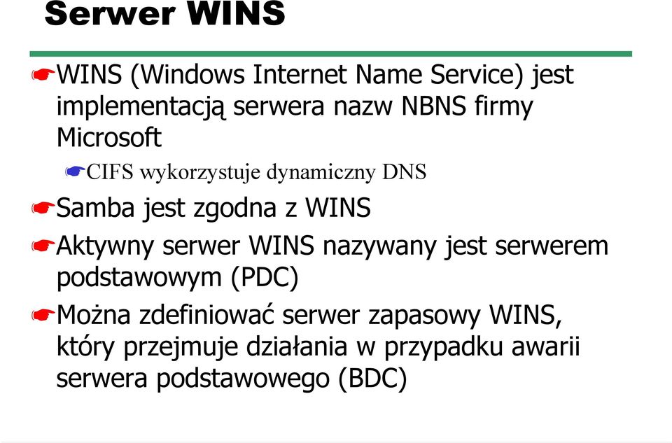 Aktywny serwer WINS nazywany jest serwerem podstawowym (PDC) Można zdefiniować