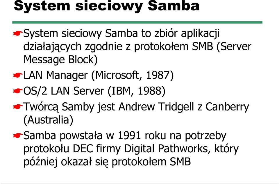 (IBM, 1988) Twórcą Samby jest Andrew Tridgell z Canberry (Australia) Samba powstała w