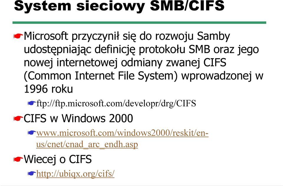 wprowadzonej w 1996 roku ftp://ftp.microsoft.com/developr/drg/cifs CIFS w Windows 2000 www.