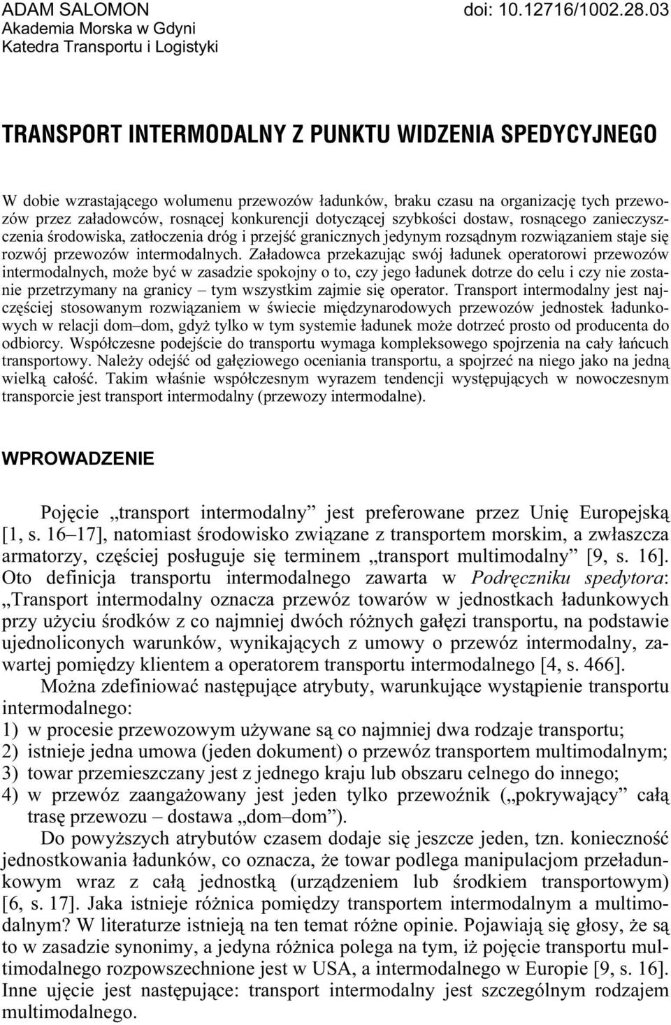 przewozów przez załadowców, rosnącej konkurencji dotyczącej szybkości dostaw, rosnącego zanieczyszczenia środowiska, zatłoczenia dróg i przejść granicznych jedynym rozsądnym rozwiązaniem staje się