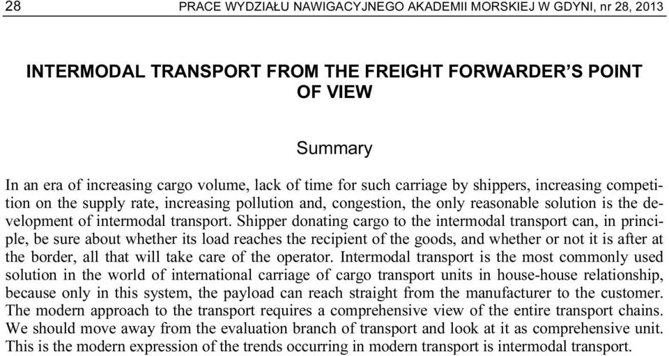Shipper donating cargo to the intermodal transport can, in principle, be sure about whether its load reaches the recipient of the goods, and whether or not it is after at the border, all that will
