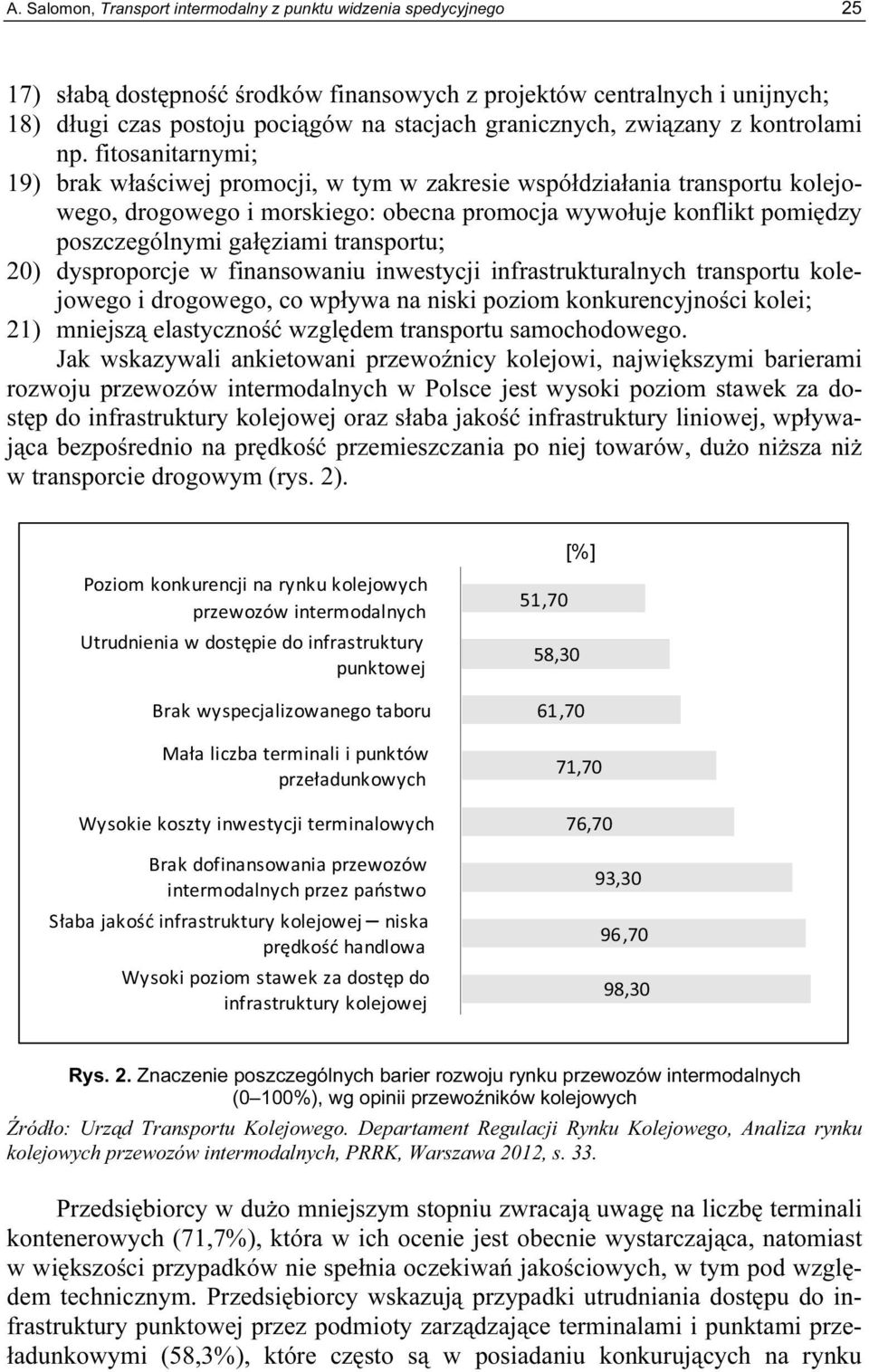 fitosanitarnymi; 19) brak właściwej promocji, w tym w zakresie współdziałania transportu kolejowego, drogowego i morskiego: obecna promocja wywołuje konflikt pomiędzy poszczególnymi gałęziami