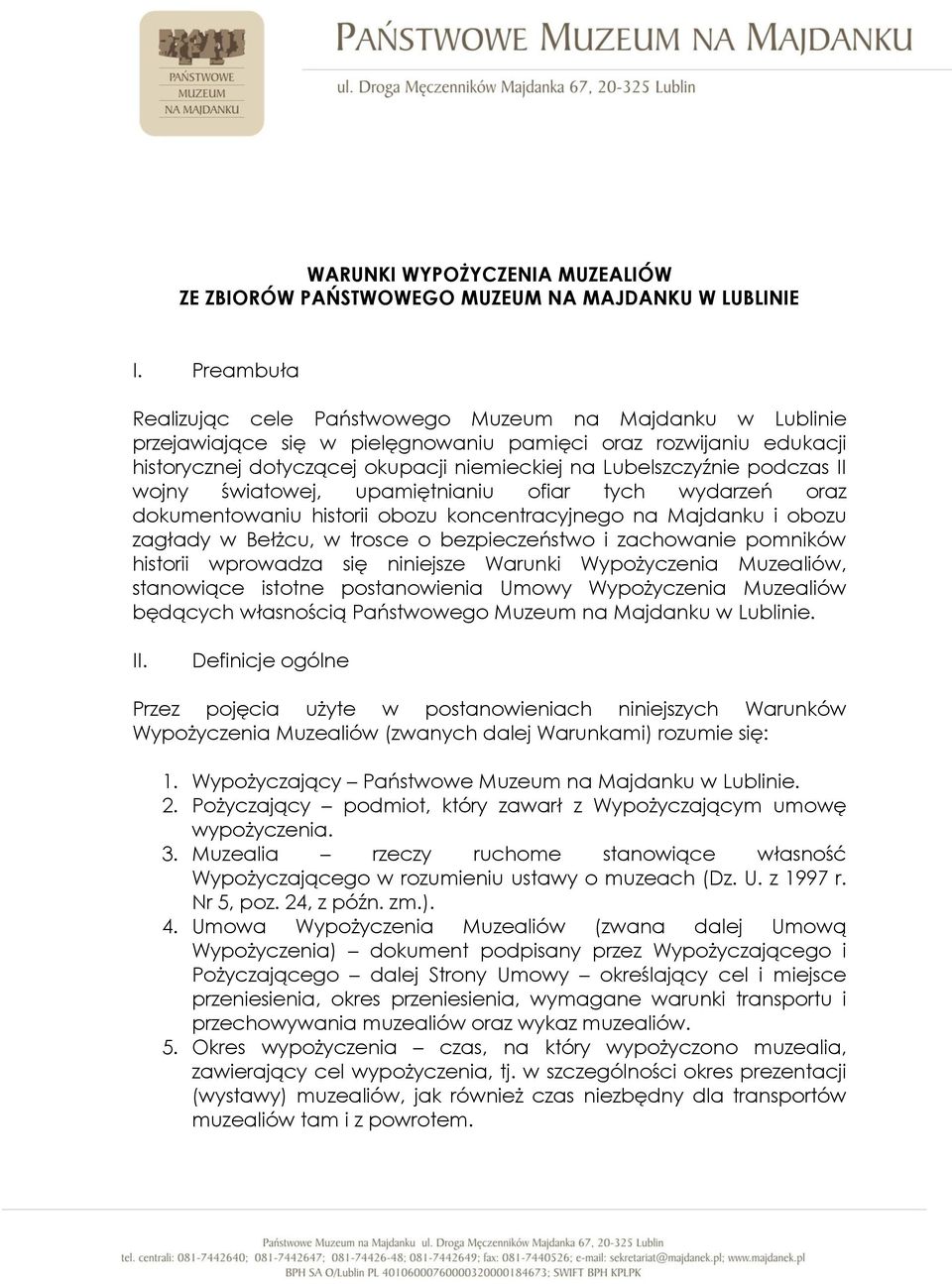 podczas II wojny światowej, upamiętnianiu ofiar tych wydarzeń oraz dokumentowaniu historii obozu koncentracyjnego na Majdanku i obozu zagłady w Bełżcu, w trosce o bezpieczeństwo i zachowanie pomników