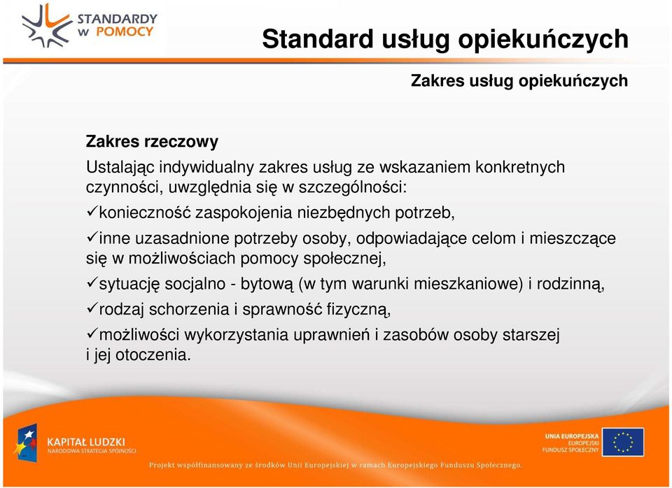 odpowiadające celom i mieszczące się w możliwościach pomocy społecznej, sytuację socjalno - bytową (w tym warunki